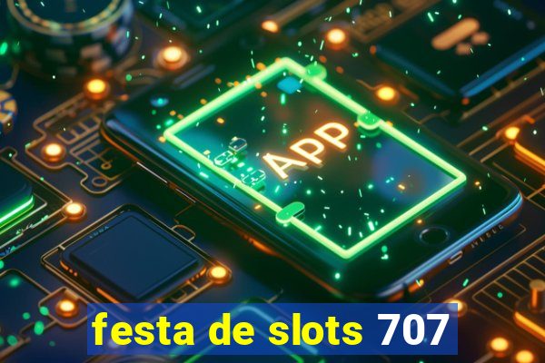 festa de slots 707